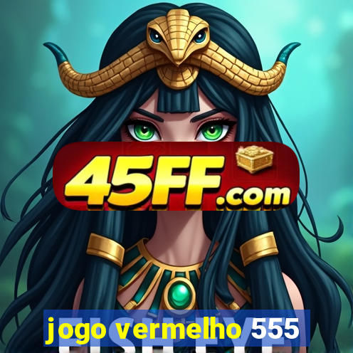 jogo vermelho 555